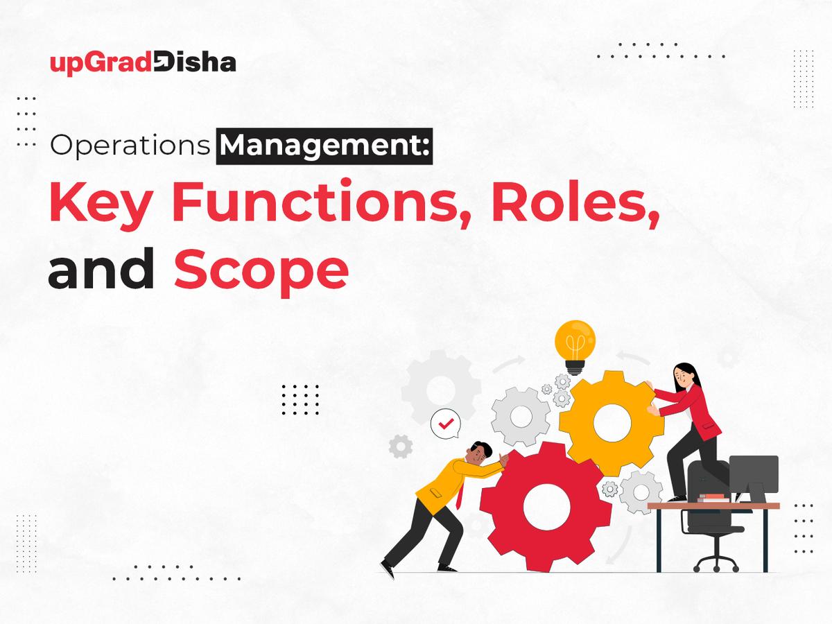 Operations Management: Key Functions, Roles, and Scope