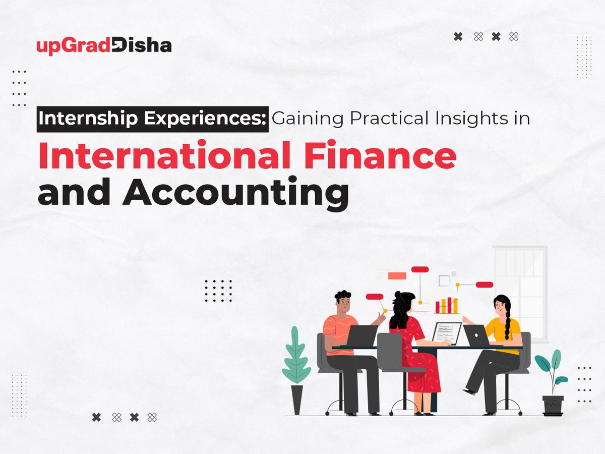 Internship Experiences: Gaining Practical Insights in International Finance and Accounting
