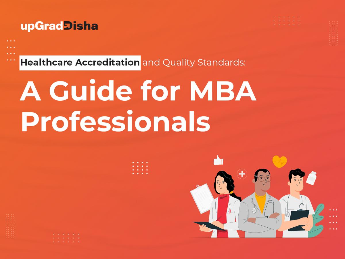 Healthcare Accreditation and Quality Standards: A Guide for MBA Professionals
