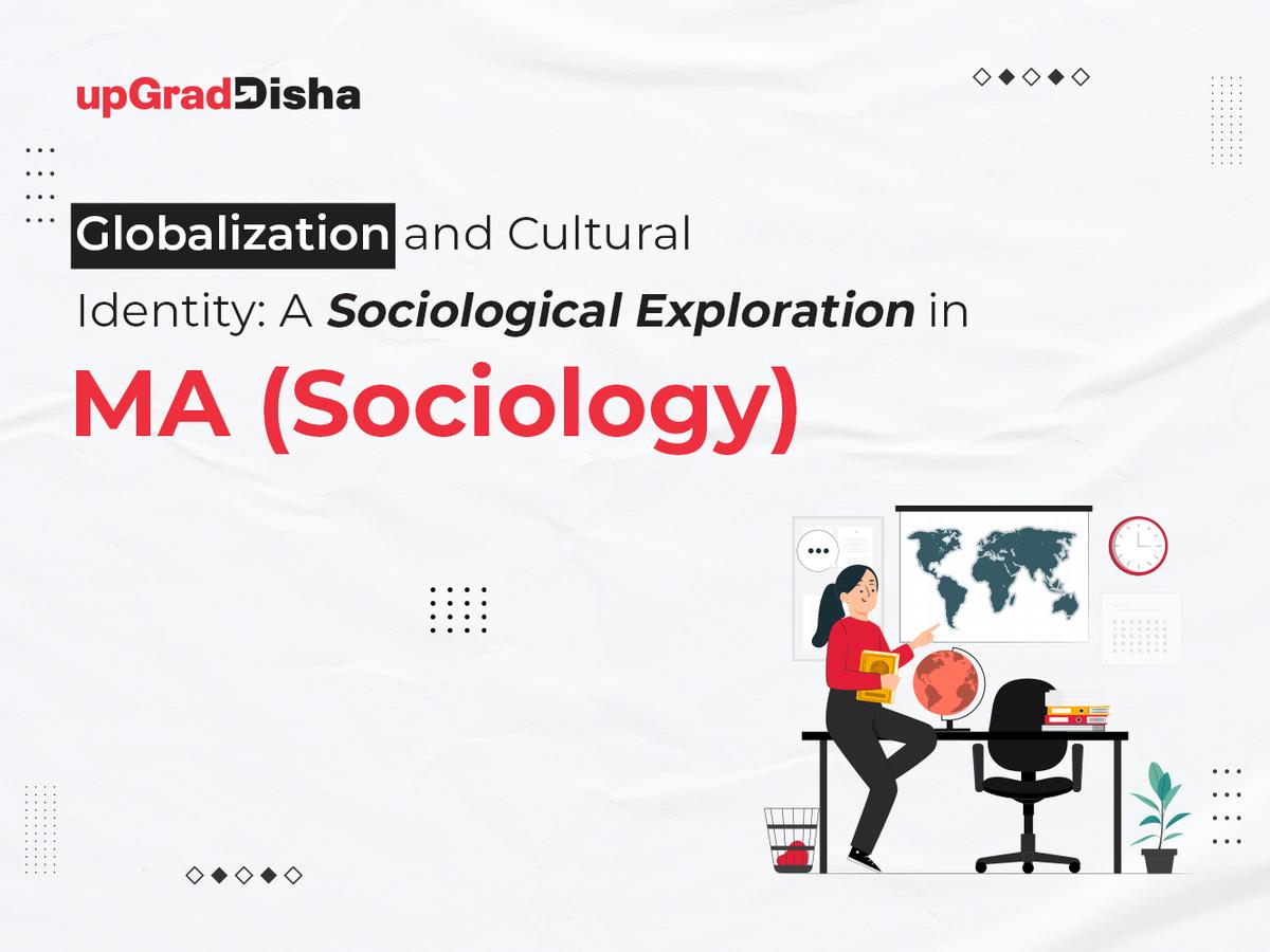 Globalization and Cultural Identity: A Sociological Exploration in MA (Sociology)