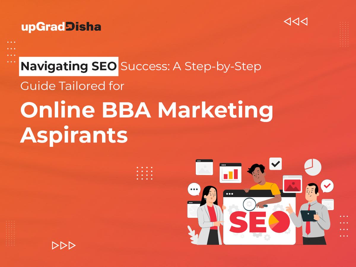 Navigating SEO Success: A Step-by-Step Guide Tailored for Online BBA Marketing Aspirants