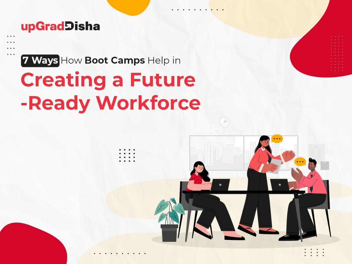 7 Ways How Boot Camps Help in Creating a Future-Ready Workforce