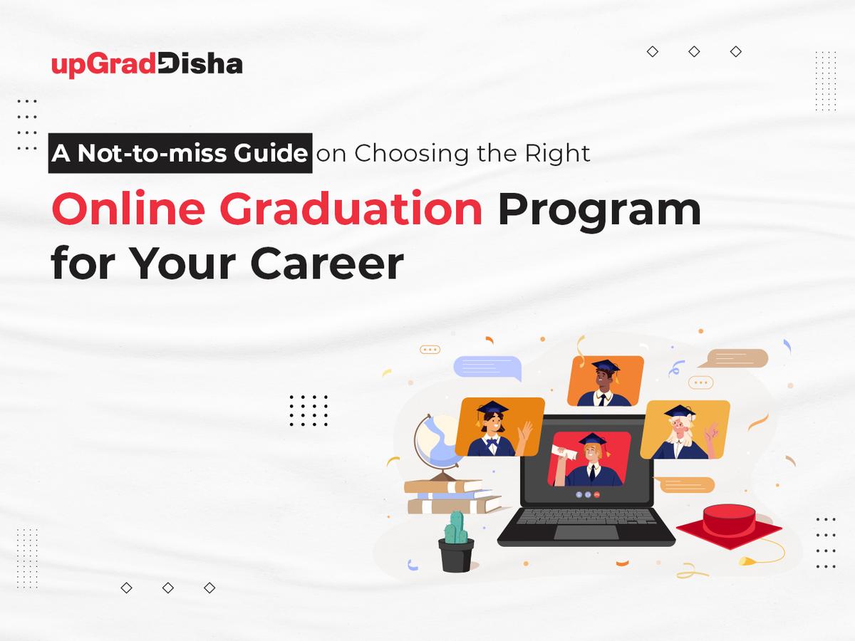 A Not-to-miss Guide on Choosing the Right Online Graduation Program for Your Career