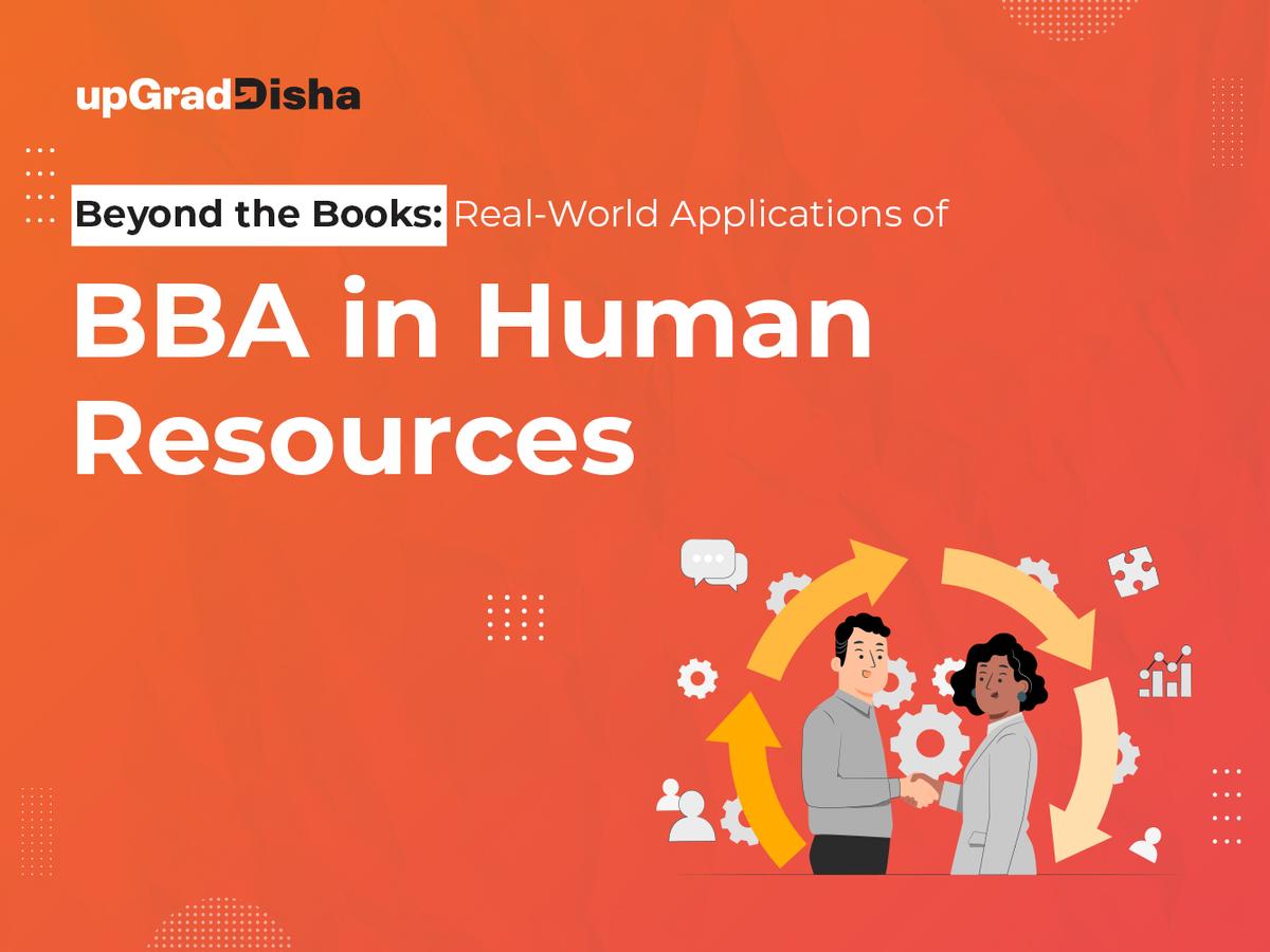 Beyond the Books: Real-World Applications of BBA in Human Resources