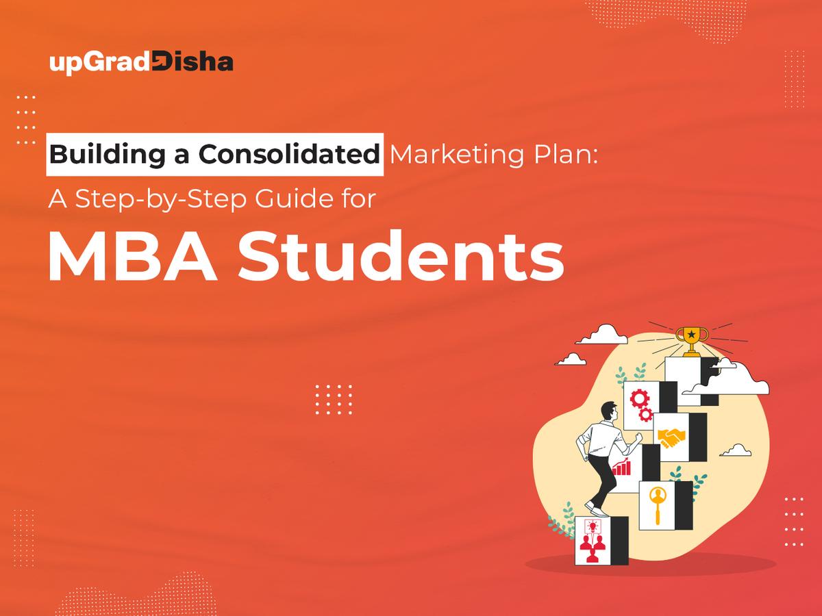 Building a Consolidated Marketing Plan: A Step-by-Step Guide for MBA Students