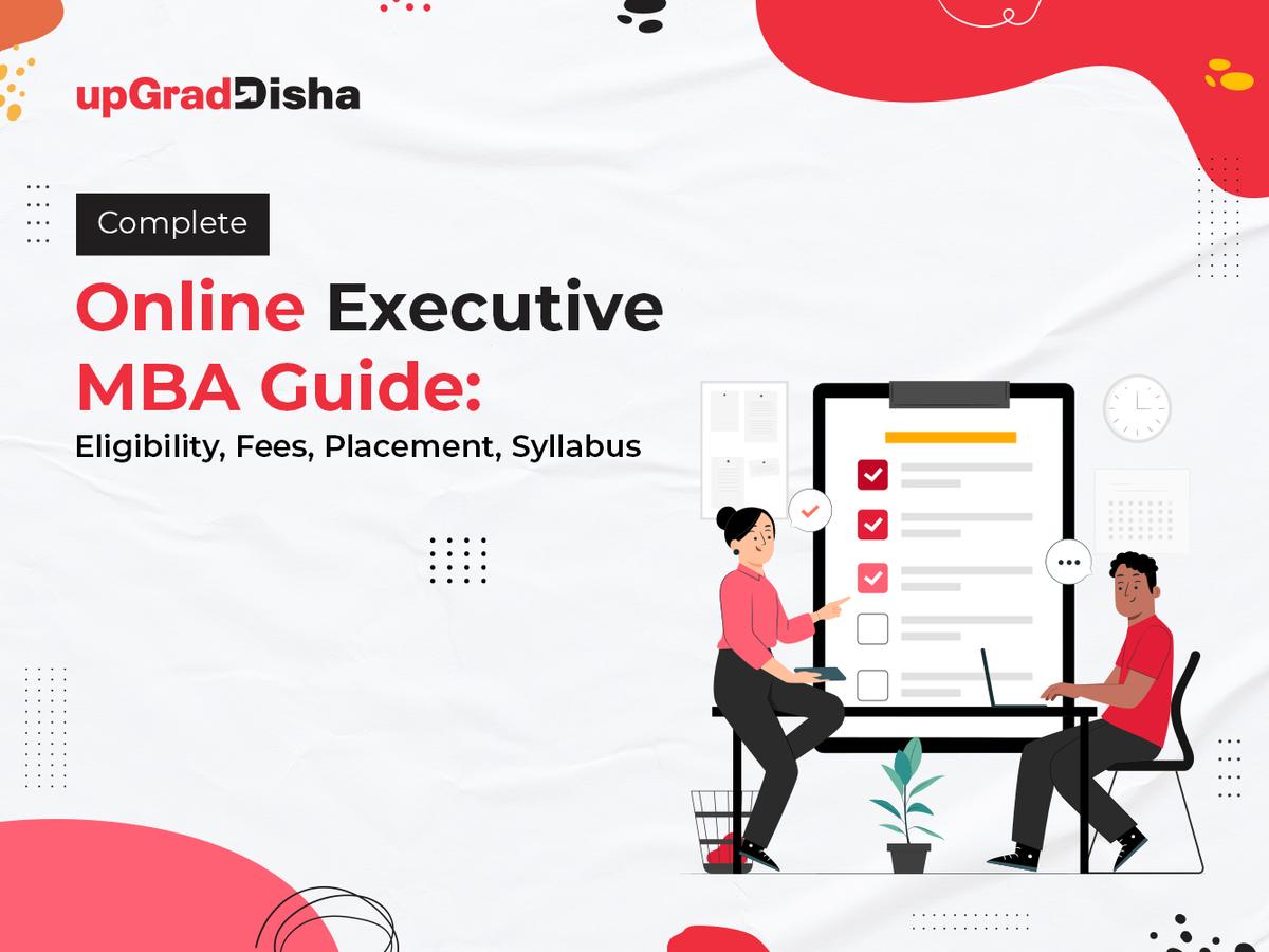 Complete Online Executive MBA Guide: Eligibility, Fees, Placement, Syllabus