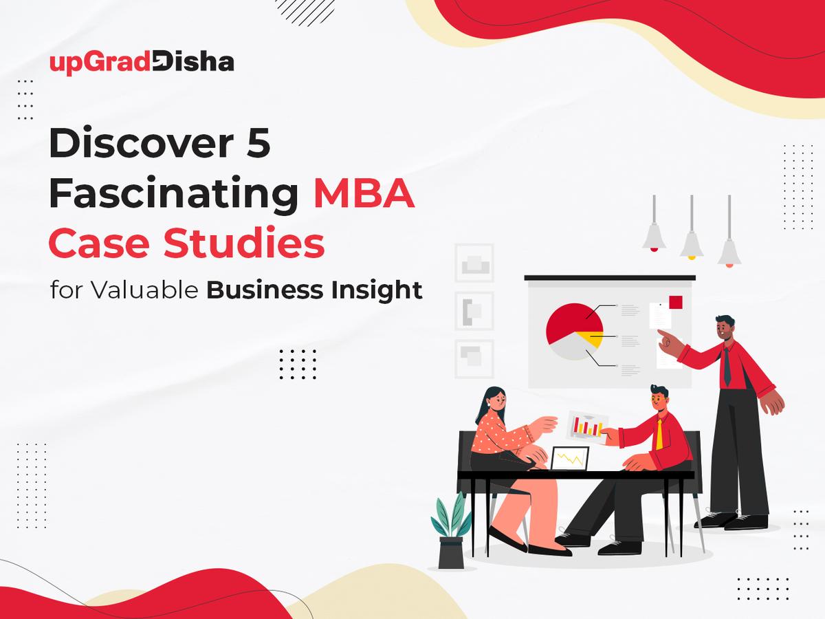 Discover 5 Fascinating MBA Case Studies for Valuable Business Insight