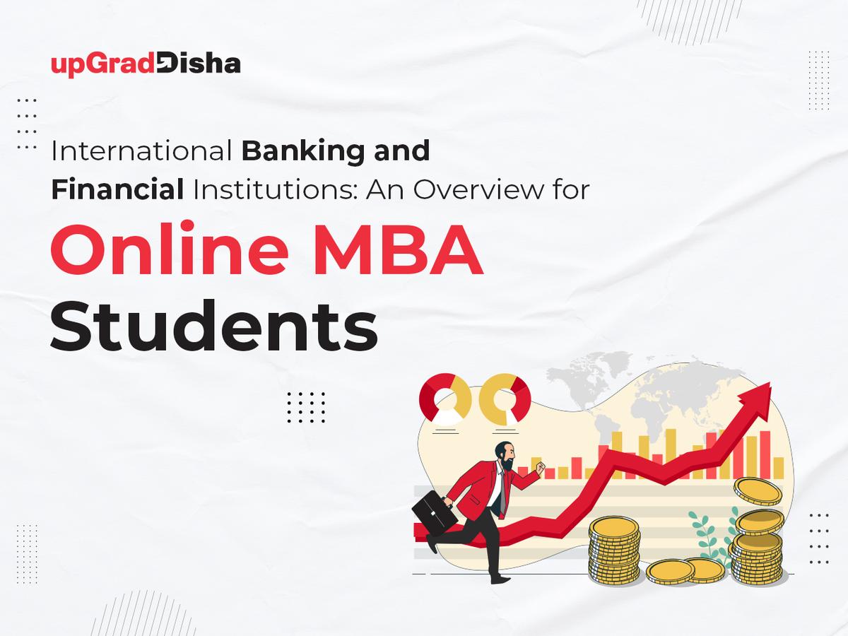 International Banking and Financial Institutions: An Overview for Online MBA Students