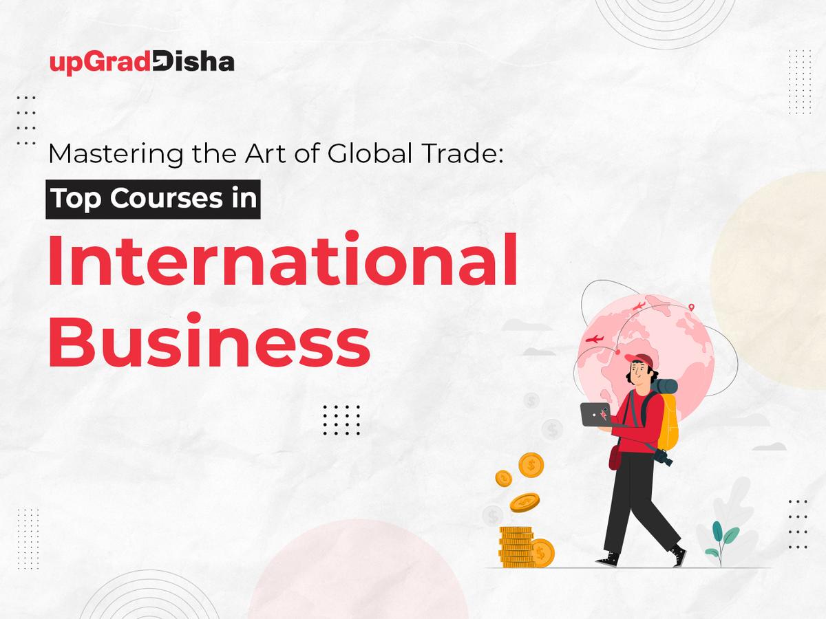 Mastering the Art of Global Trade: Top Courses in International Business