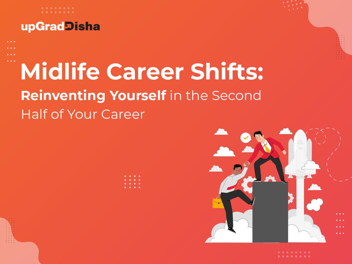 Midlife Career Shifts: Reinventing Yourself in the Second Half of Your Career