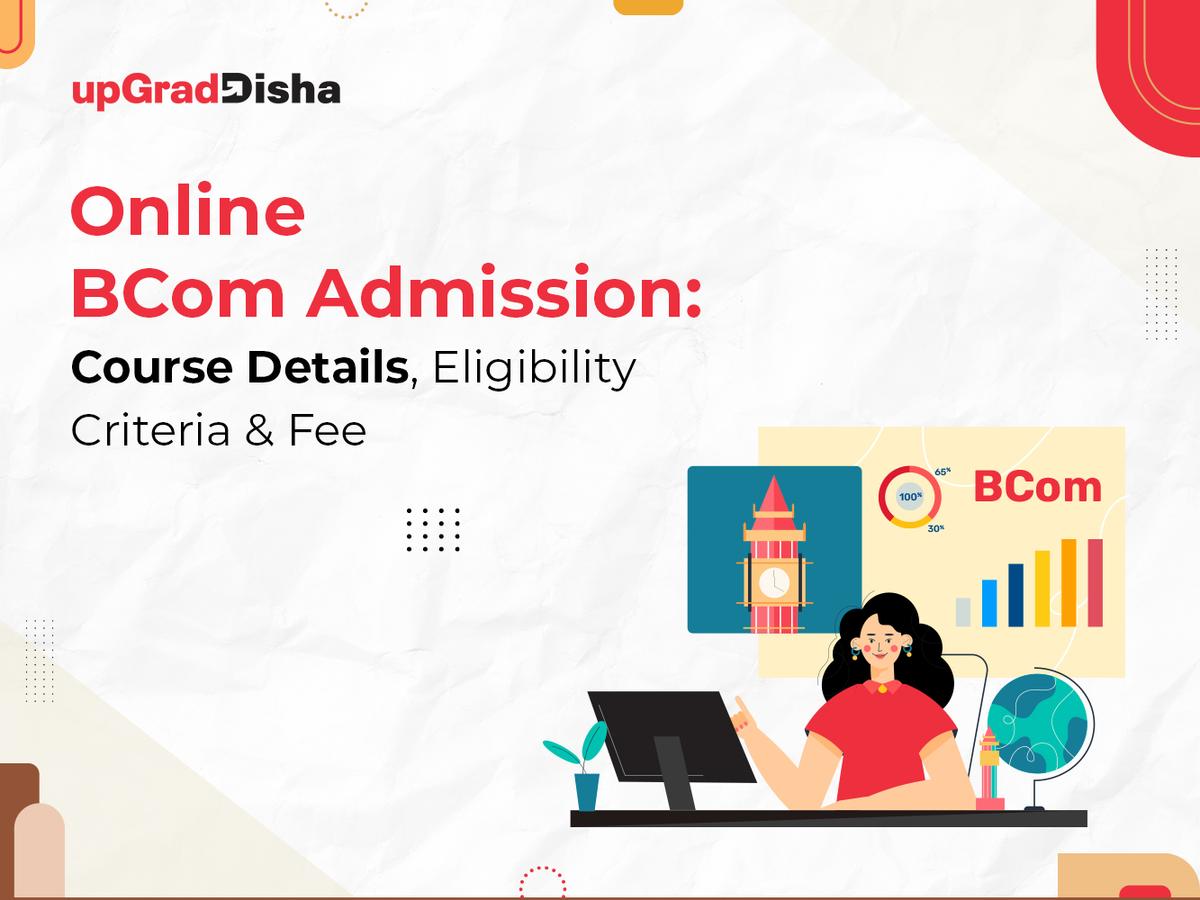 Online BCom Admission: Course Details, Eligibility Criteria & Fee