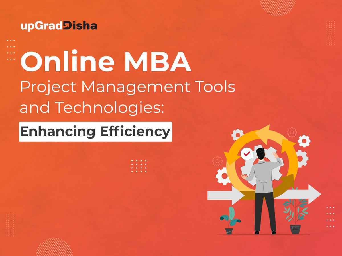 Online MBA Project Management Tools and Technologies: Enhancing Efficiency