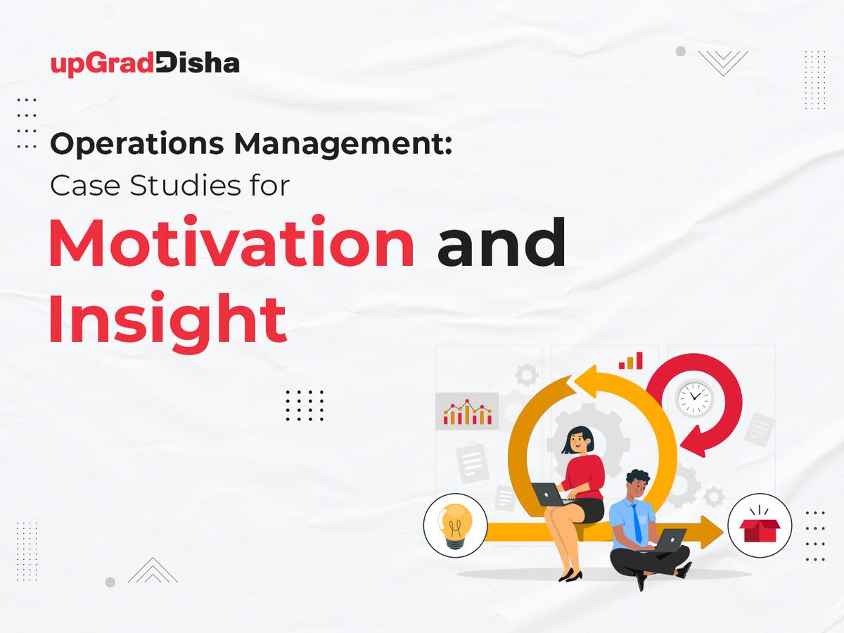 Operations Management: Case Studies for Motivation and Insight