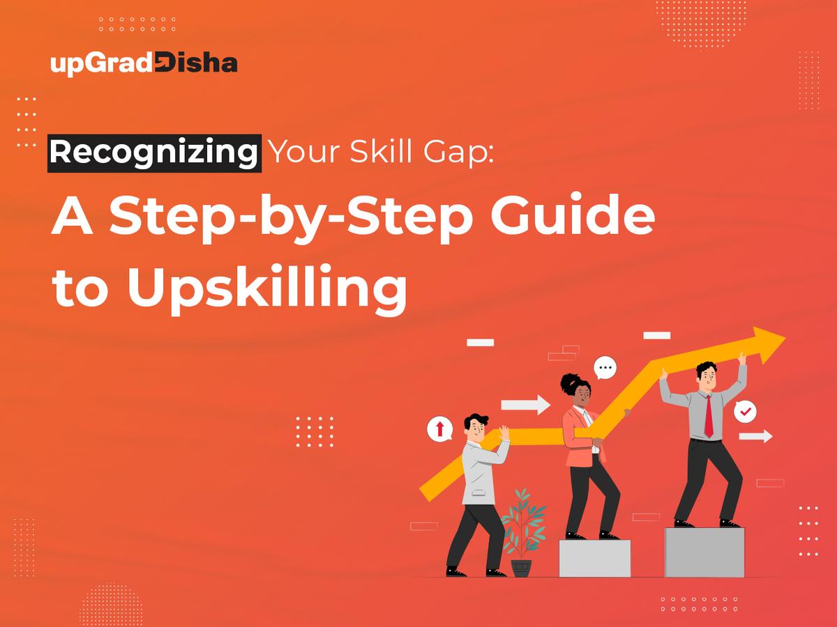 Recognizing Your Skill Gap: A Step-by-Step Guide to Upskilling