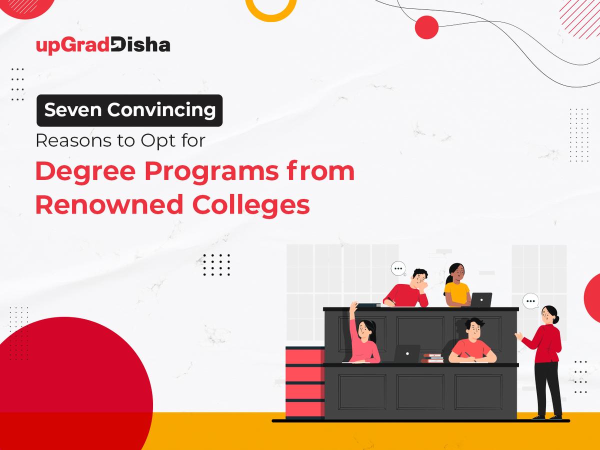 Seven Convincing Reasons to Opt for Degree Programs from Renowned Colleges