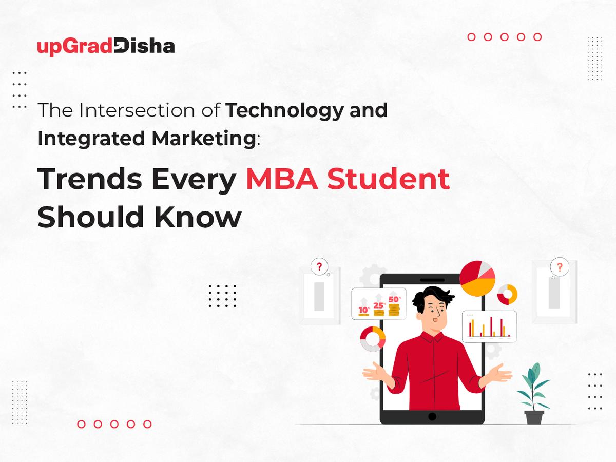 The Intersection of Technology and Integrated Marketing: Trends Every MBA Student Should Know